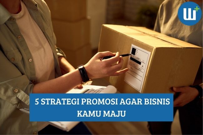 Inilah 5 Strategi Promosi agar Bisnis Kamu Maju!